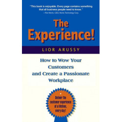 The Experience: How to Wow Your Customers and Create a Passionate Workplace
