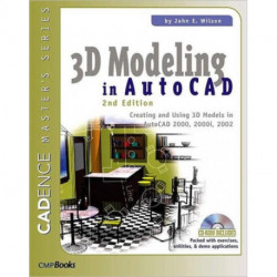 3D Modeling in AutoCAD: Creating and Using 3D Models in AutoCAD 2000, 2000i, 2002, and 2004