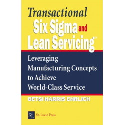 Transactional Six Sigma and Lean Servicing: Leveraging Manufacturing Concepts to Achieve World-Class Service