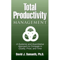 Total Productivity Management (TPmgt): A Systemic and Quantitative Approach to Compete in Quality, Price and Time