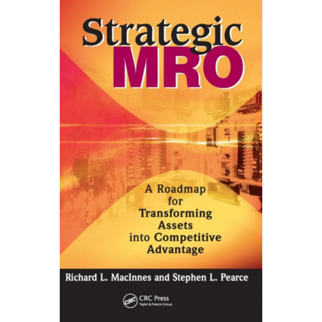 Strategic MRO: A Roadmap for Transforming Assets into Competitive Advantage