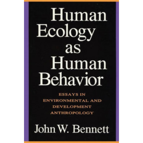Human Ecology as Human Behavior: Essays in Environmental and Developmental Anthropology