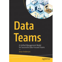 Data Teams: A Unified Management Model for Successful Data-Focused Teams