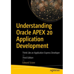 Understanding Oracle APEX 20 Application Development: Think Like an Application Express Developer