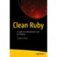 Clean Ruby: A Guide to Crafting Better Code for Rubyists