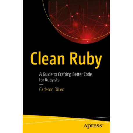 Clean Ruby: A Guide to Crafting Better Code for Rubyists