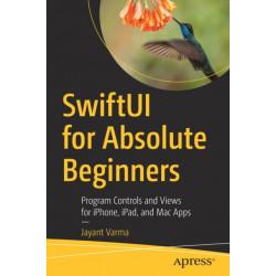 SwiftUI for Absolute Beginners: Program Controls and Views for iPhone, iPad, and Mac Apps