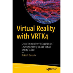 Virtual Reality with VRTK4: Create Immersive VR Experiences Leveraging Unity3D and Virtual Reality Toolkit