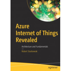 Azure Internet of Things Revealed: Architecture and Fundamentals