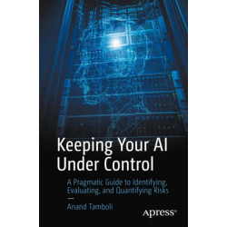 Keeping Your AI Under Control: A Pragmatic Guide to Identifying, Evaluating, and Quantifying Risks