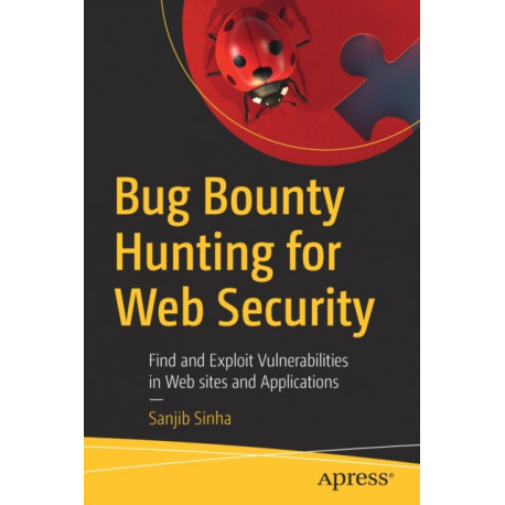 Bug Bounty Hunting for Web Security: Find and Exploit Vulnerabilities in Web sites and Applications