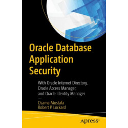 Oracle Database Application Security: With Oracle Internet Directory, Oracle Access Manager, and Oracle Identity Manager