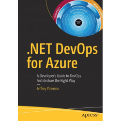 .NET DevOps for Azure: A Developer's Guide to DevOps Architecture the Right Way