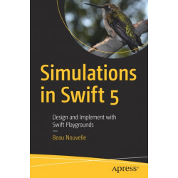 Simulations in Swift 5: Design and Implement with Swift Playgrounds
