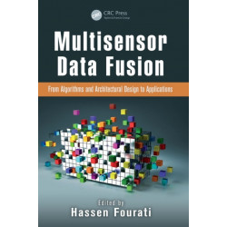 Multisensor Data Fusion: From Algorithms and Architectural Design to Applications