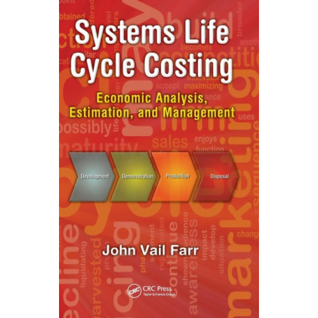 Systems Life Cycle Costing: Economic Analysis, Estimation, and Management