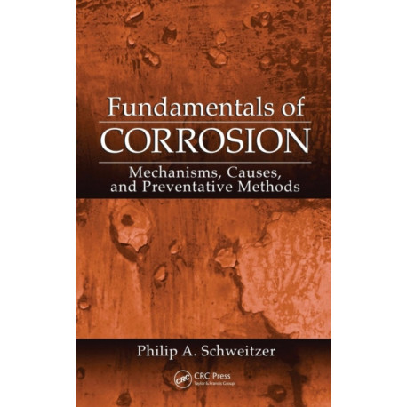 Fundamentals of Corrosion: Mechanisms, Causes, and Preventative Methods