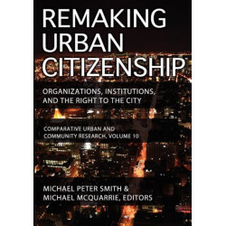 Remaking Urban Citizenship: Organizations, Institutions, and the Right to the City