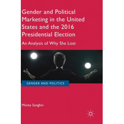 Gender and Political Marketing in the United States and the 2016 Presidential Election: An Analysis of Why She Lost