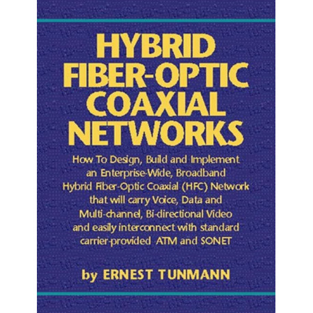 Hybrid Fiber-Optic Coaxial Networks: How to Design, Build, and Implement an Enterprise-Wide Broadband HFC Network