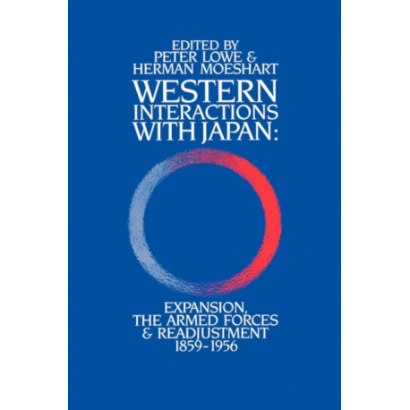 Western Interactions With Japan: Expansions, the Armed Forces and Readjustment 1859-1956