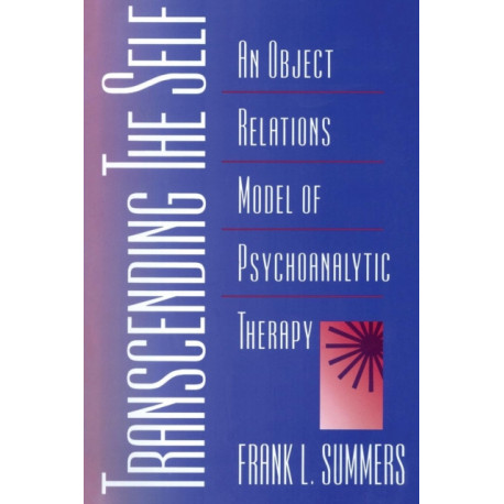 Transcending the Self: An Object Relations Model of Psychoanalytic Therapy
