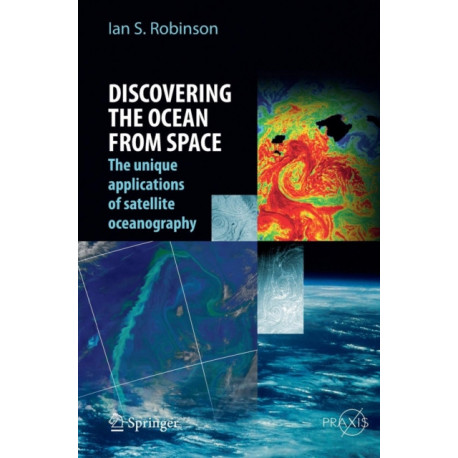 Discovering the Ocean from Space: The unique applications of satellite oceanography