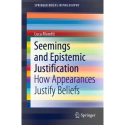 Seemings and Epistemic Justification: How Appearances Justify Beliefs