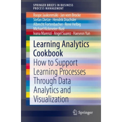 Learning Analytics Cookbook: How to Support Learning Processes Through Data Analytics and Visualization