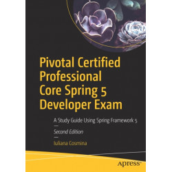Pivotal Certified Professional Core Spring 5 Developer Exam: A Study Guide Using Spring Framework 5