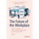 The Future of the Workplace: Insights and Advice from 31 Pioneering Business and Thought Leaders