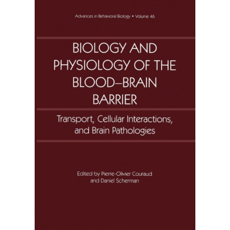 Biology and Physiology of the Blood-Brain Barrier: Transport, Cellular Interactions, and Brain Pathologies