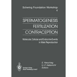 Spermatogenesis — Fertilization — Contraception: Molecular, Cellular and Endocrine Events in Male Reproduction