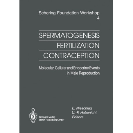 Spermatogenesis — Fertilization — Contraception: Molecular, Cellular and Endocrine Events in Male Reproduction