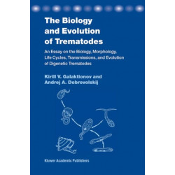 The Biology and Evolution of Trematodes: An Essay on the Biology, Morphology, Life Cycles, Transmissions, and Evolution of Digenetic Trematodes