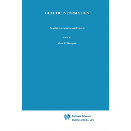 Genetic Information: Acquisition, Access, and Control