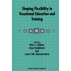 Shaping Flexibility in Vocational Education and Training: Institutional, Curricular and Professional Conditions