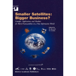 Smaller Satellites: Bigger Business?: Concepts, Applications and Markets for Micro/Nanosatellites in a New Information World