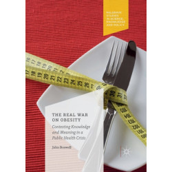 The Real War on Obesity: Contesting Knowledge and Meaning in a Public Health Crisis