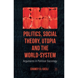 Politics, Social Theory, Utopia and the World-System: Arguments in Political Sociology