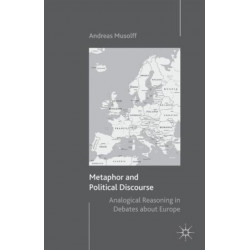 Metaphor and Political Discourse: Analogical Reasoning in Debates about Europe