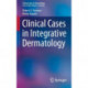 Clinical Cases in Integrative Dermatology