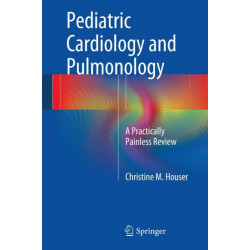 Pediatric Cardiology and Pulmonology: A Practically Painless Review