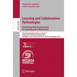 Learning and Collaboration Technologies: Technology-Rich Environments for Learning and Collaboration.: First International Conference, LCT 2014, Held as Part of HCI International 2014, Heraklion, Crete, Greece, June 22-27, 2014, Proceedings, Part II