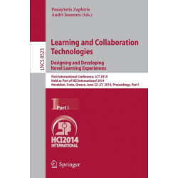 Learning and Collaboration Technologies: Designing and Developing Novel Learning Experiences: First International Conference, LCT 2014, Held as Part of HCI International 2014, Heraklion, Crete, Greece, June 22-27, 2014, Proceedings, Part I