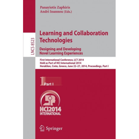 Learning and Collaboration Technologies: Designing and Developing Novel Learning Experiences: First International Conference, LCT 2014, Held as Part of HCI International 2014, Heraklion, Crete, Greece, June 22-27, 2014, Proceedings, Part I
