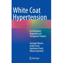 White Coat Hypertension: An Unresolved Diagnostic and Therapeutic Problem