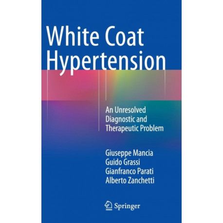 White Coat Hypertension: An Unresolved Diagnostic and Therapeutic Problem