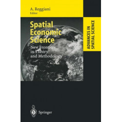 Spatial Economic Science: New Frontiers in Theory and Methodology