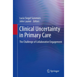 Clinical Uncertainty in Primary Care: The Challenge of Collaborative Engagement